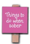Order Things to do when sober (pink)