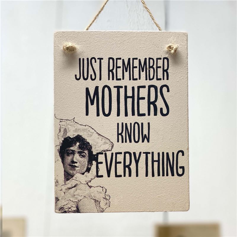 Just remember mother knows everything